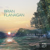 BRIAN FLANAGAN - Where Dreams Are Made • SACD (Mch+2ch)